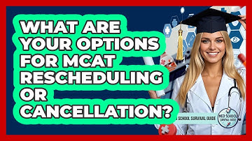 What Are Your Options For MCAT Rescheduling Or Cancellation? - Med School Survival Guide