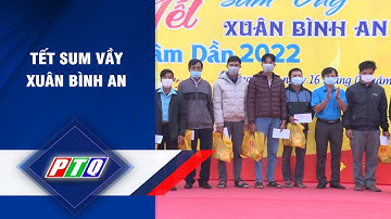 QUẢNG NGÃI: TẾT SUM VẦY, TẾT BÌNH AN | Chào Tết Nhâm Dần 2022 | PTQ