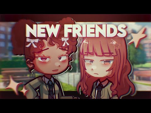 ✮ NEW FRIENDS | glmv [OC]