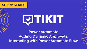 Tikit Setup Series: Power Automate 05 Adding Dynamic Approvals Interacting With Power Automate Flow