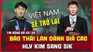 🔴 Tin Bóng Đá 05/05 | Báo Thái Lan Đánh Giá Cao HLV Kim Sang Sik Làm HLV Trưởng ĐT Việt Nam