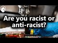 Are you Racist or Anti-Racist? (from Livestream #39)