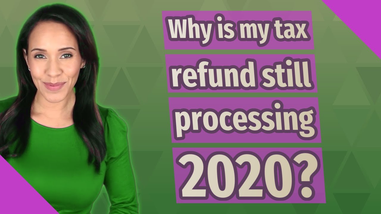 why-is-my-tax-refund-still-processing-2020-youtube