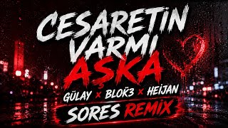 Cesaretin Varmı Aşka - Gülay & Blok3 & Heijan (Sores Remix)