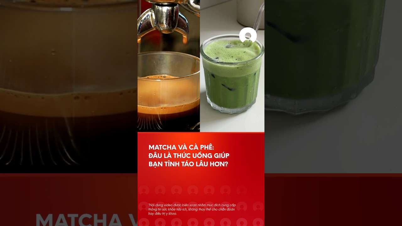 Matcha vÃ  cÃ  phÃª: ÄÃ¢u lÃ  thá»©c uá»‘ng giÃºp báº¡n tá»‰nh tÃ¡o lÃ¢u hÆ¡n?