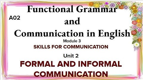 Functional Grammar and Communication in English Module-3 Unit-2 Formal and Informal Communication