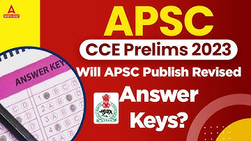 APSC CCE Prelims 2023 | Will APSC Publish Revised Answer Keys? | APSC Answer Key 2023