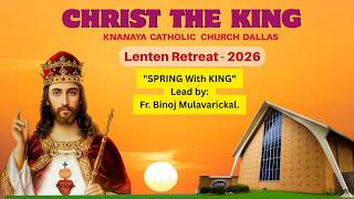 CTK-Lenten Retreat SPRING With KING Lead by: Fr. Binoj Mulavarickal.( March 13th, 14th,15th, 2026)