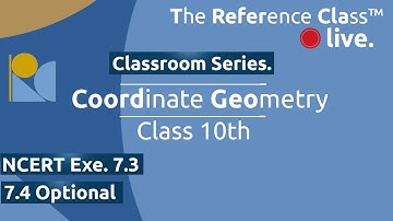 Coordinate Geometry | NCERT 7.3 and 7.4 | Class 10 Mathematics | The Reference Class