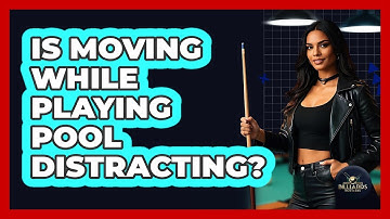 Is Moving While Playing Pool Distracting?