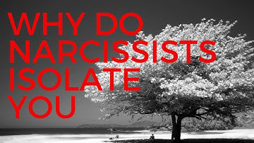 THIS Is Why Narcissists Isolate You