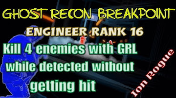Ghost Recon Breakpoint, Engineer, Rank 16, Kill enemies with GRL while detected without getting hit