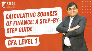 Calculating Sources of Finance: A Step-by-Step Guide | CFA Level 1 | Balaji Educare