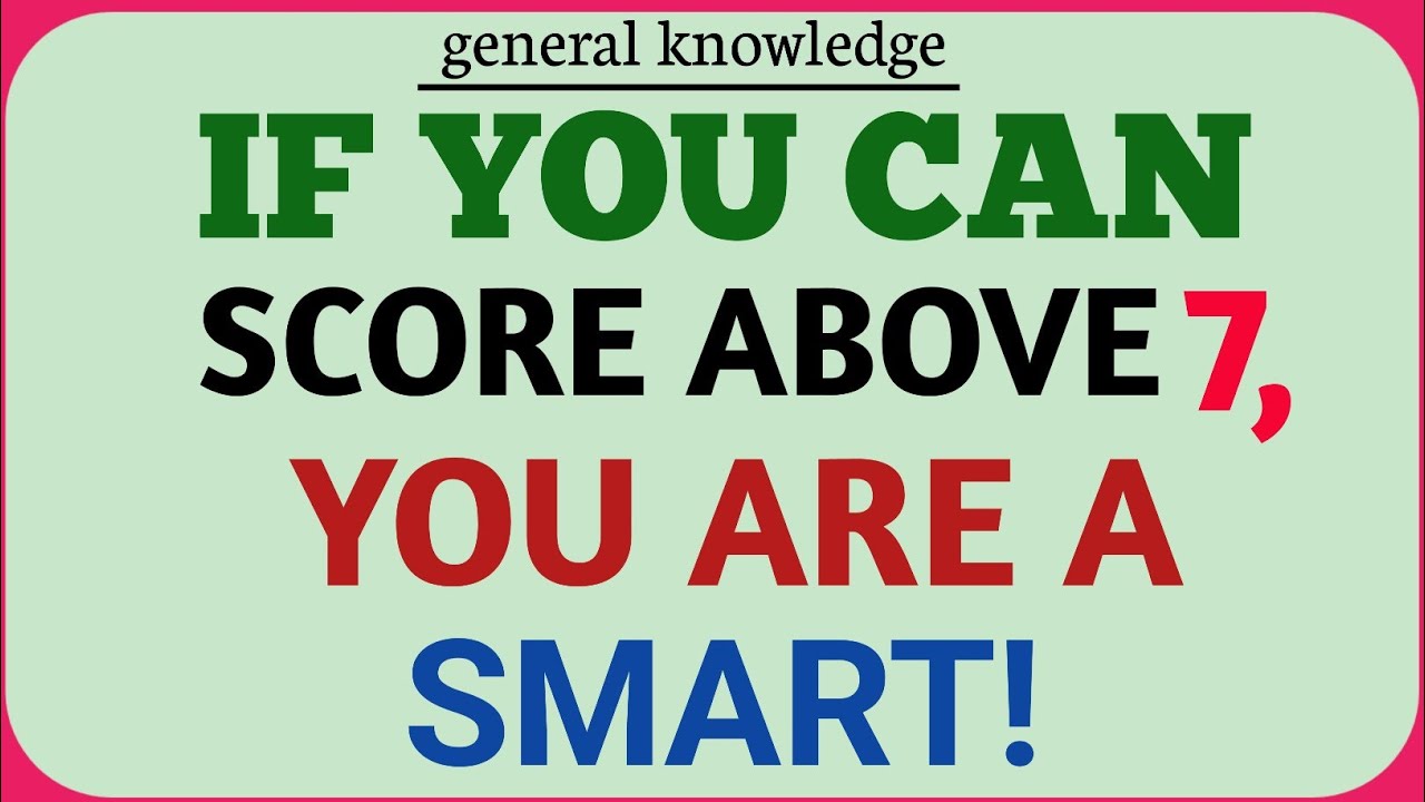 IF YOU CAN SCORE ABOVE 7, YOU ARE A SMART! ] GENERAL KNOWLEDGE QUIZ 🍀