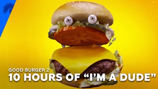 Good Burger 2 | 10 Hours Of Im A Dude | Paramount+