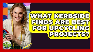 What Kerbside Finds Are Best For Upcycling Projects? - The Upcycle Lab