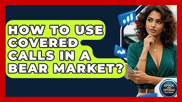 How To Use Covered Calls In A Bear Market? - Stock and Options Playbook