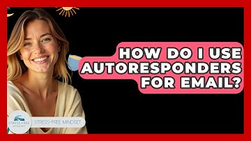 How Do I Use Autoresponders For Email? - Stress Free Mindset