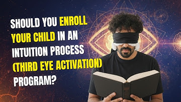 Should you enroll your child in an Intuition Process (Third Eye Activation) program?