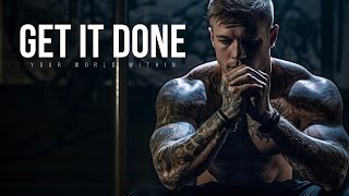 GET IT DONE MENTALITY | Powerful Motivational Speeches | Wake Up Positive