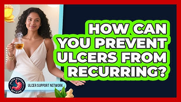 How Can You Prevent Ulcers From Recurring? - Ulcer Support Network