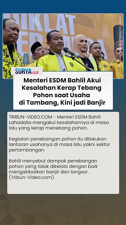 Pengakuan Mengejutkan Bahlil, Kerap Tebang Pohon saat Usaha di Tambang, Kini Akibatkan Banjir