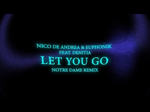 Nico de Andrea & Euphonik Feat. Denitia - Let You Go (Notre Dame Remix)