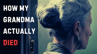 How my grandma actually died | Creepypasta