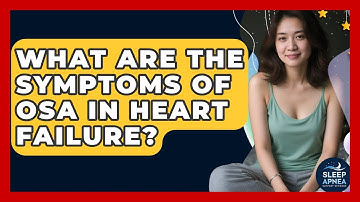 What Are The Symptoms Of OSA In Heart Failure? - Sleep Apnea Support Network