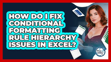 How Do I Fix Conditional Formatting Rule Hierarchy Issues In Excel? - Docs and Sheets Pro