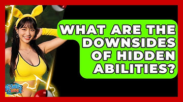 What Are The Downsides Of Hidden Abilities? - The Trainers Guide