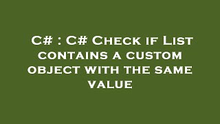 C# : C# Check if List contains a custom object with the same value