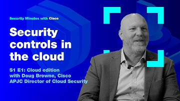 Security Minutes with Cisco S1 Ep 1 - Security controls in the cloud