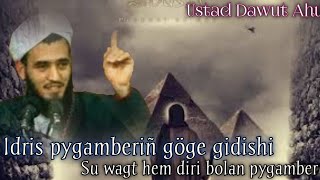 Idris (A.s) Pygamberiñ Göge Gidişi We Bolan Wakalar. Şu Wagt Hem Diri Bolan Pygamber