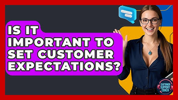 Is It Important To Set Customer Expectations? - Customer Support Coach