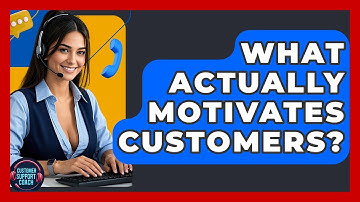 What Actually Motivates Customers? - Customer Support Coach