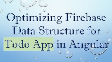 Optimizing Firebase Data Structure for Todo App in Angular