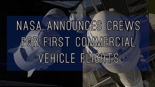 NASA Announces Crews for First Commercial Vehicle Flights