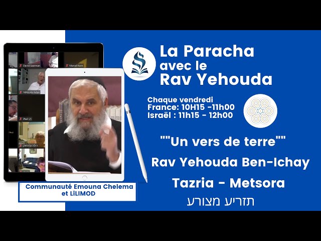 Rav Yehouda Ben Ichay - Tazria Metsora -un vers de terre -16.04.21