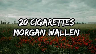 Morgan Wallen - 20 Cigarettes (Lyrics)