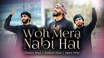WO MERA NABI HAI | OFFICIAL VIDEO 2023 | Awais Khan | Hamzah Khan | Shamas Khan | NEW NAAT 2023!!!