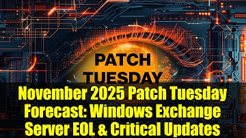 November 2025 Patch Tuesday Forecast: Windows Exchange Server EOL & Critical Updates