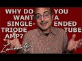 Why Do You Want A Single Ended Triode Tube Amp 
