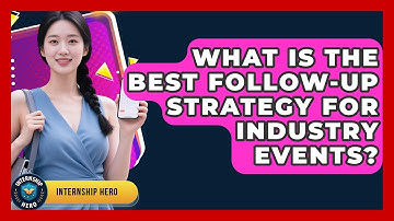 What Is The Best Follow-up Strategy For Industry Events? - Internship Hero