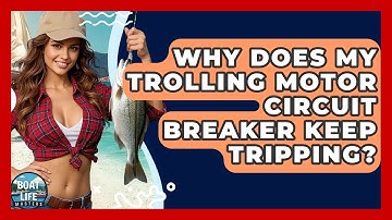 Why Does My Trolling Motor Circuit Breaker Keep Tripping? - Boat Life Masters