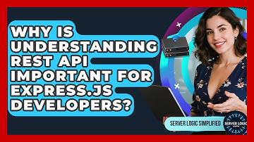 Why Is Understanding REST API Important For Express.js Developers? - Server Logic Simplified