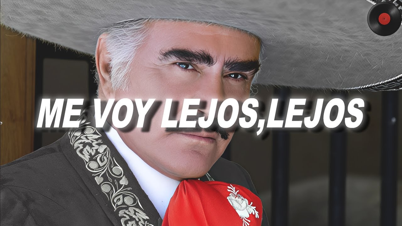 Vicente Fernández - Me Voy Lejos, Lejos, Lejos (Letra)