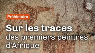 Sur les traces des premiers peintres d'Afrique | Reportage CNRS