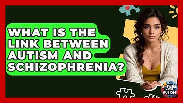 What Is The Link Between Autism And Schizophrenia? - Answers About Autism