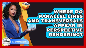 Where Do Parallel Lines And Transversals Appear In Perspective Rendering? - All About Geometry